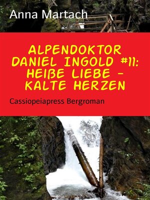 cover image of Alpendoktor Daniel Ingold #11--Heiße Liebe--kalte Herzen